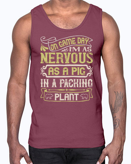 On game day I’m as nervous as a pig in a packing plant Style 37#- pig- Cotton Tank