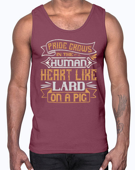 Pride grows in the human heart like lard on a pig Style 34#- pig- Cotton Tank