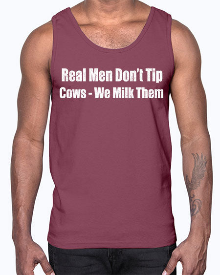 Real men dont tip cows we milk them - cow- Cotton Tank