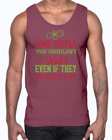 Some people you shouldnt kid even if they deserve it Style 208#- kids- Cotton Tank