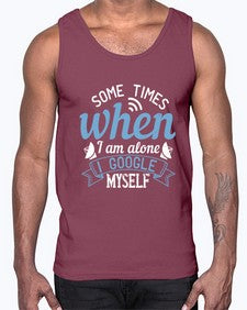 Some times when I am alone I Google myself 58#- internet- Cotton Tank