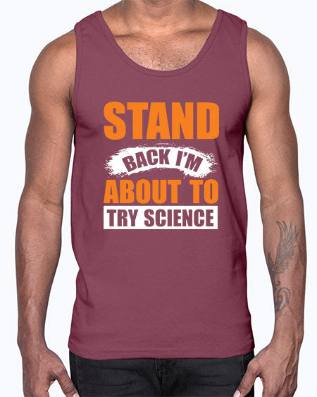 Stand Back I m About To Try Science 32#- general science- Cotton Tank