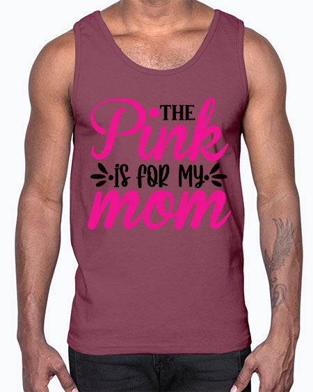 The Pink is for My Mom 1#- breast cancer- Cotton Tank