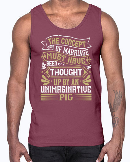 The concept of marriage must have been thought up by an unimaginative pig Style 24#- pig- Cotton Tank