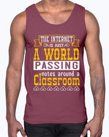 The internet is just a world passing notes around a classroom 50#- internet- Cotton Tank