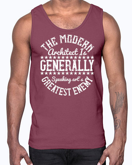 The modern architect is generally speaking arts greatest enemy Style 424#- architect- Cotton Tank