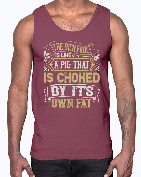 The rich fool is like a pig that is choked by its own fat Style 21#- pig- Cotton Tank