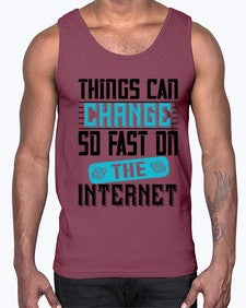 Things can change so fast on the internet 47#- internet- Cotton Tank