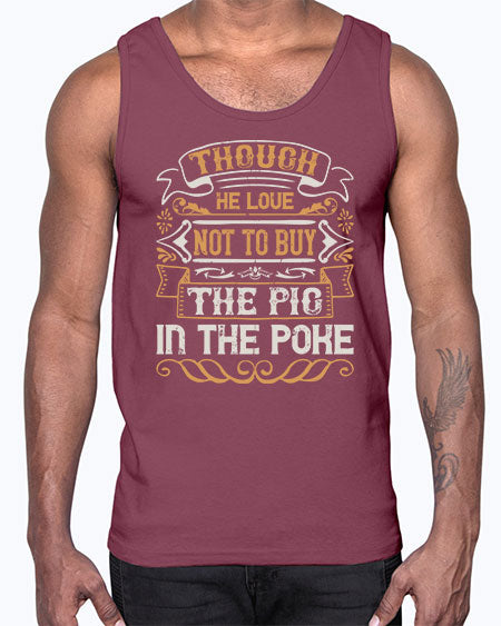 Though he love not to buy the pig in the poke Style 16#- pig- Cotton Tank