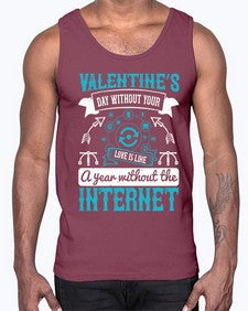 Valentines day without your love is like a year without the Internet 44#- internet- Cotton Tank