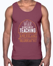 War is Gods way of teaching Americans geography 105#- funny- Cotton Tank