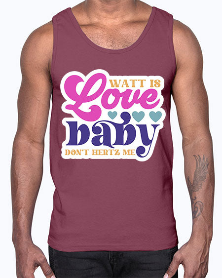 Watt is love baby dont hertz me 12#- general science- Cotton Tank