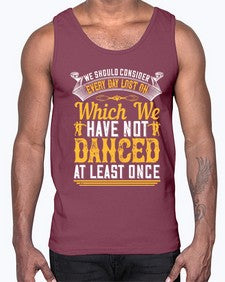 We should consider every day lost on which we have not danced at least once 43#- dance2- Cotton Tank