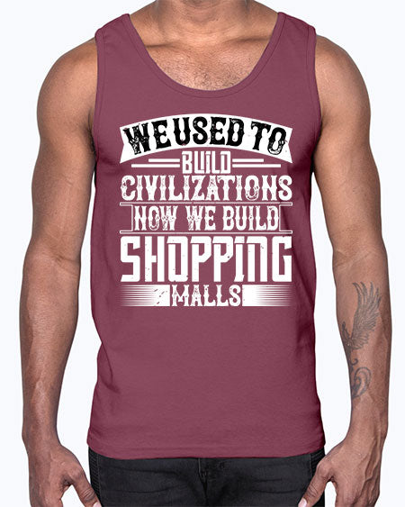 We used to build civilizations Now we build shopping malls Style 469#- architect- Cotton Tank