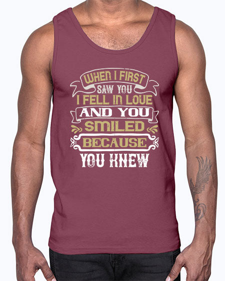 When I first saw you I fell in love and you smiled because you knew Style 12#- pig- Cotton Tank