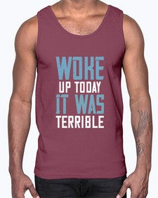 Woke up today It was terrible 109#- funny- Cotton Tank