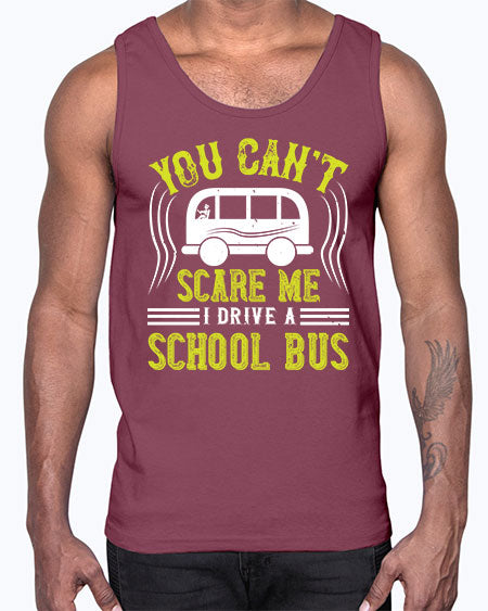 YOU CANT SCARE ME IM A BUS DRIVER Style 1676#- Bus Driver- Cotton Tank