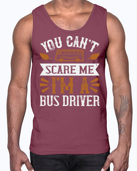 YOU CANT SCARE ME IM A BUS DRIVERR Style 1677#- Bus Driver- Cotton Tank