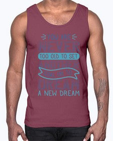 You are never too old to set another goal or to dream a new dream 1016#- general school- Cotton Tank