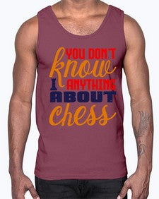 You dont know anything about chess 171#- chess- Cotton Tank