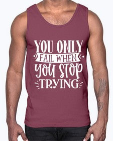 You only fail when you stop trying Style 58#- motivation- Cotton Tank