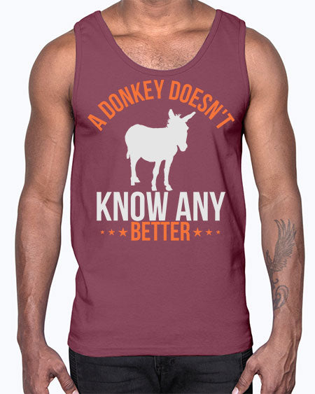 a donkey doesnt know any better Style 5#- donkey- Cotton Tank