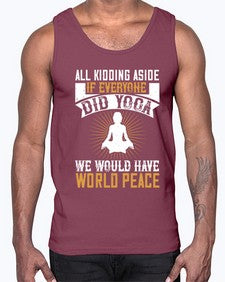 all kidding aside if everyone did yoga we would have world peace  105#- yoga- Cotton Tank