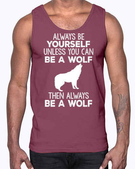 always be wourself unless you can be a wolf- wolf- Cotton Tank