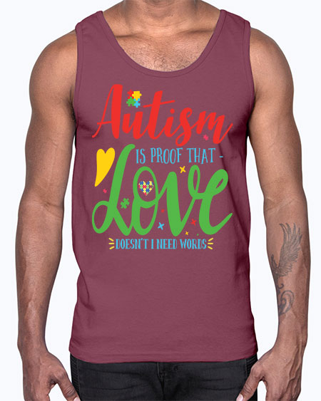 autism is proof that love doesnt i need words Style 7#- autism- Cotton Tank