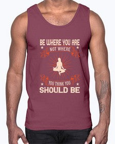 be where you not where you think you should be  119#- yoga- Cotton Tank