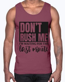 dont rush me Im waiting for the last minute 396#- funny- Cotton Tank