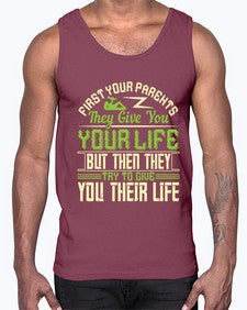 first your parents they give you your life but then they try to give you their life 197#- parents day- Cotton Tank