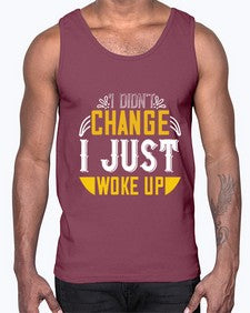 i didnt change ijust woke up 1089#- vegan- Cotton Tank