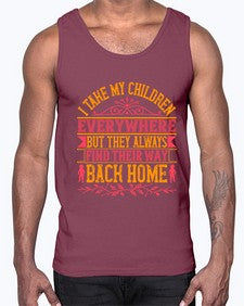 i take my children everywhere but they always find their way back home 317#- parents day- Cotton Tank