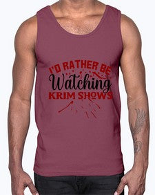 id rather be watching krim shows 684#- true crime- Cotton Tank