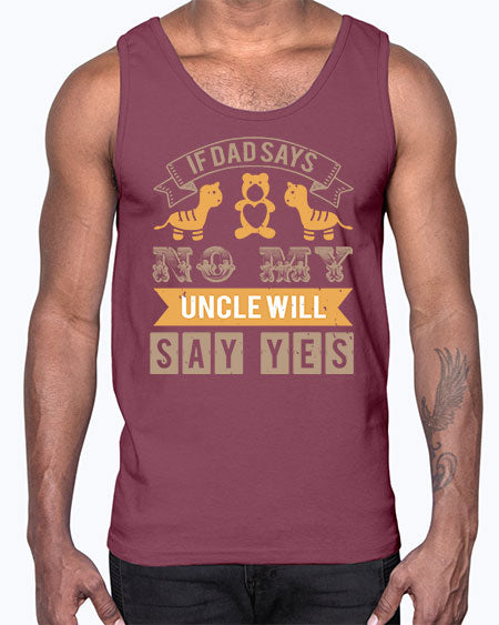 if dad says no my uncle will say yes Style 116#- baby shower- Cotton Tank