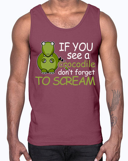 if you see a crocodile dont forget to scream- alligator- Cotton Tank