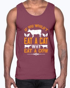 if you wouldt eat a cat why eat a cow 267#- vegan- Cotton Tank