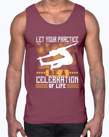 let your practice be a celebration of life  405#- yoga- Cotton Tank