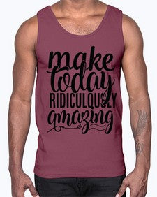 make today ridiculously amazing Style 88#- motivation- Cotton Tank