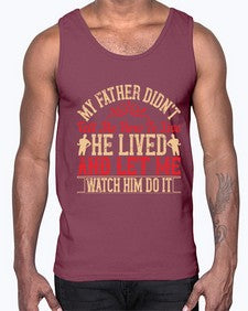 my father didnt tell me how to live he lived and let me watch him do it 454#- parents day- Cotton Tank