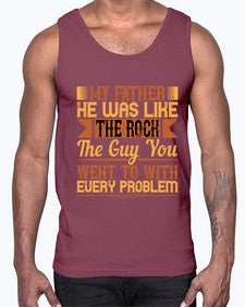 my father he was like the rock the guy you went to with every problem 455#- parents day- Cotton Tank