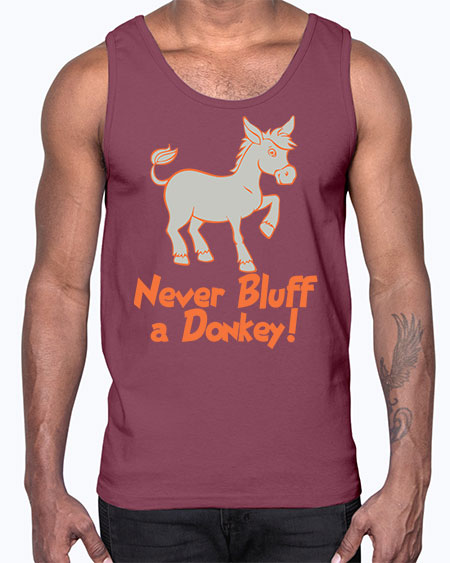 never bluff a donkey Style 2#- donkey- Cotton Tank