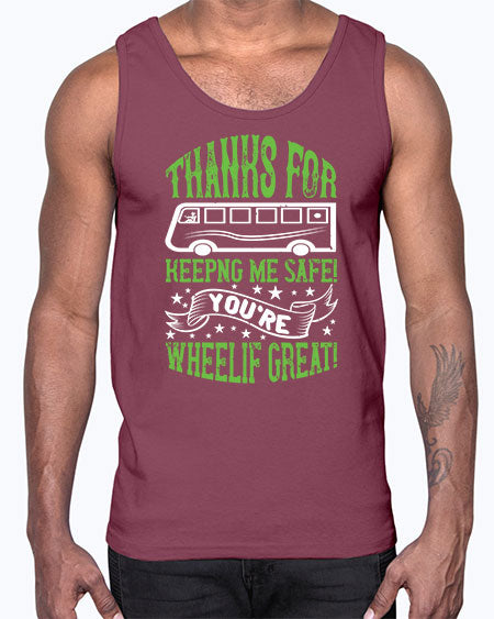 thanks for keepng me safe youre wheelif great Style 1493#- Bus Driver- Cotton Tank