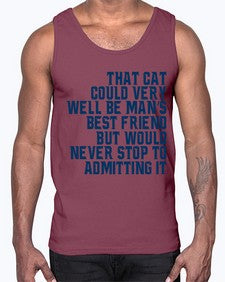 that cat could very well be mans bestfriend but would never stop- cats- Cotton Tank