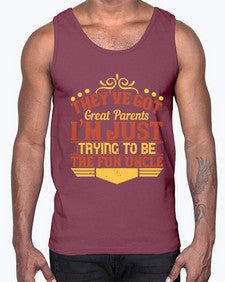 theyve got great parents im just trying to be the fun uncle 619#- parents day- Cotton Tank