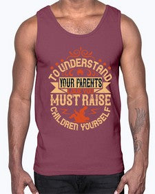 to understand your parents love you must raise children yourself 641#- parents day- Cotton Tank