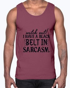 watch out i have a black belt in sarcasm 106#- sarcastic- Cotton Tank
