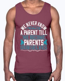 we never know the love of a parent till we become parents ourselves 665#- parents day- Cotton Tank