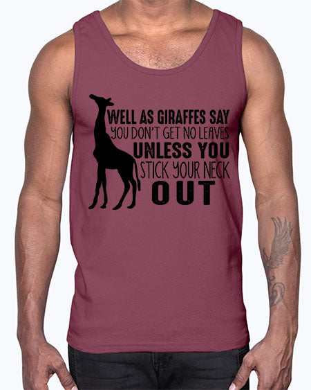 well as giraffes say you dont get no leaves unless you stick your neck out- giraffee- Cotton Tank
